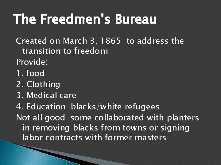 The Freedmen’s Bureau Created on March 3, 1865 to address the transition to freedom