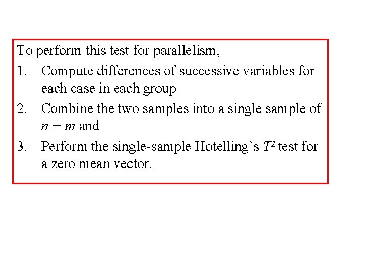 To perform this test for parallelism, 1. Compute differences of successive variables for each To perform this test for parallelism, 1. Compute differences of successive variables for each