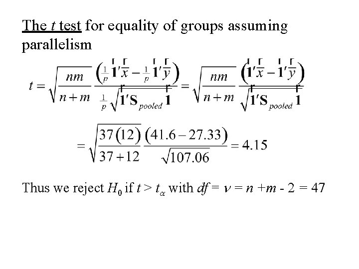 The t test for equality of groups assuming parallelism Thus we reject H 0 The t test for equality of groups assuming parallelism Thus we reject H 0