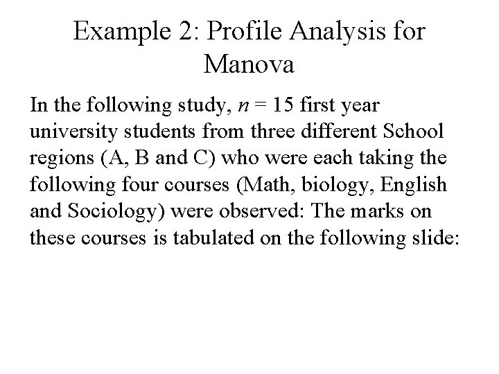 Example 2: Profile Analysis for Manova In the following study, n = 15 first Example 2: Profile Analysis for Manova In the following study, n = 15 first