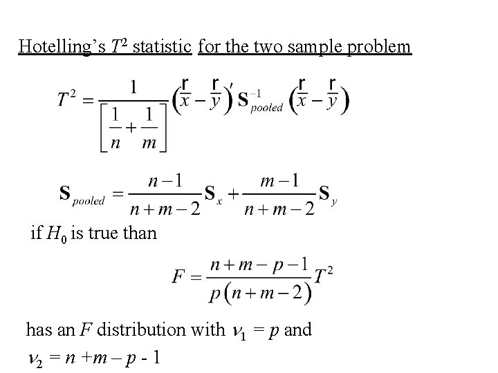 Hotelling’s T 2 statistic for the two sample problem if H 0 is true Hotelling’s T 2 statistic for the two sample problem if H 0 is true