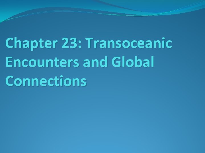 Chapter 23: Transoceanic Encounters and Global Connections 
