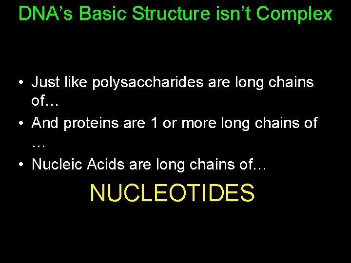 DNA’s Basic Structure isn’t Complex • Just like polysaccharides are long chains of… • DNA’s Basic Structure isn’t Complex • Just like polysaccharides are long chains of… •