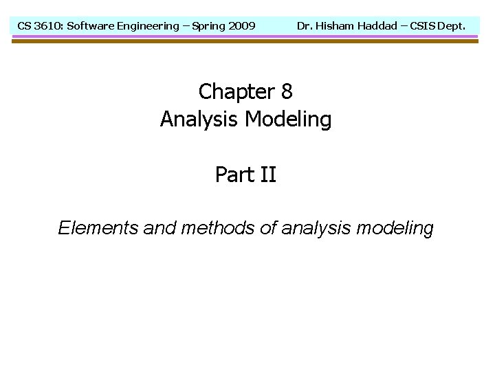 CS 3610: Software Engineering – Spring 2009 Dr. Hisham Haddad – CSIS Dept. Chapter