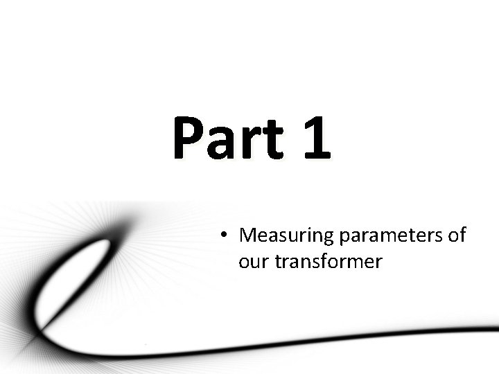 Part 1 • Measuring parameters of our transformer 