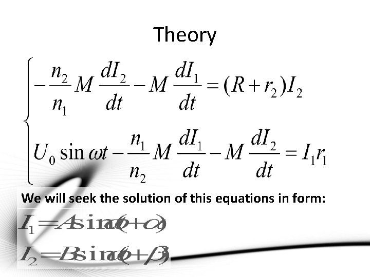 Theory We will seek the solution of this equations in form: 