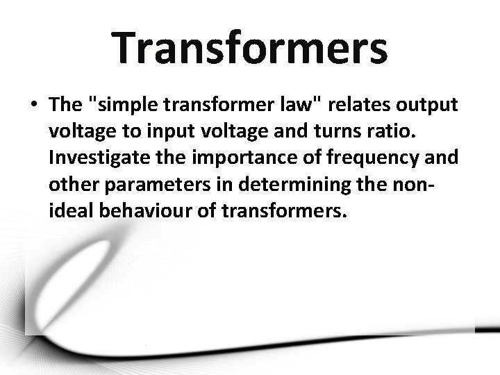 Transformers • The "simple transformer law" relates output voltage to input voltage and turns