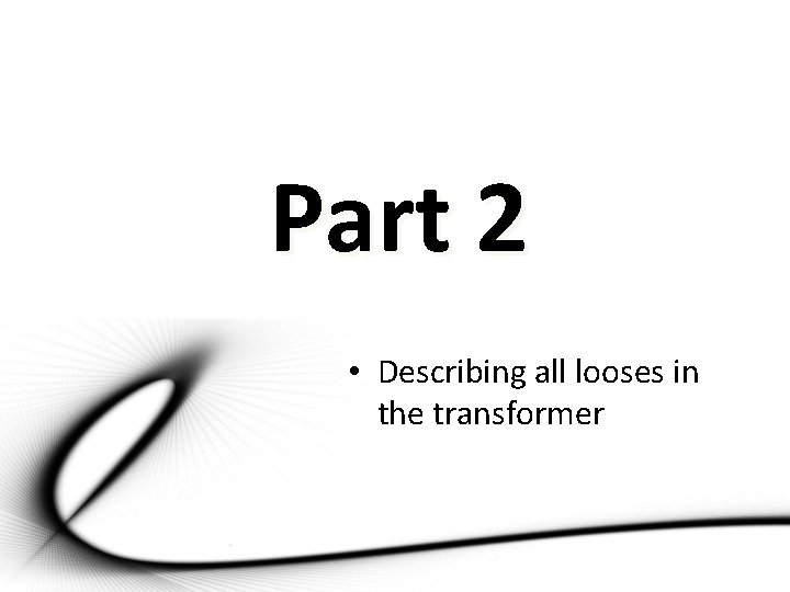 Part 2 • Describing all looses in the transformer 