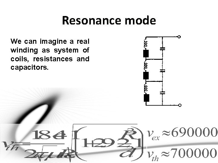 Resonance mode We can imagine a real winding as system of coils, resistances and