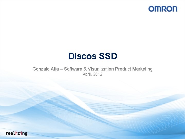 Discos SSD Gonzalo Alía – Software & Visualization Product Marketing Abril, 2012 