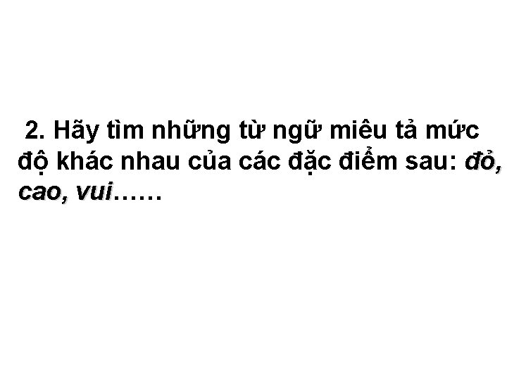 2. Hãy tìm những từ ngữ miêu tả mức độ khác nhau của các