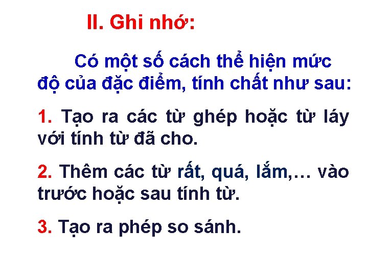 II. Ghi nhớ: Có một số cách thể hiện mức độ của đặc điểm,