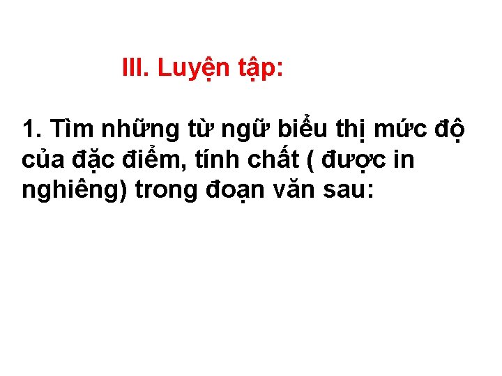 III. Luyện tập: 1. Tìm những từ ngữ biểu thị mức độ của đặc