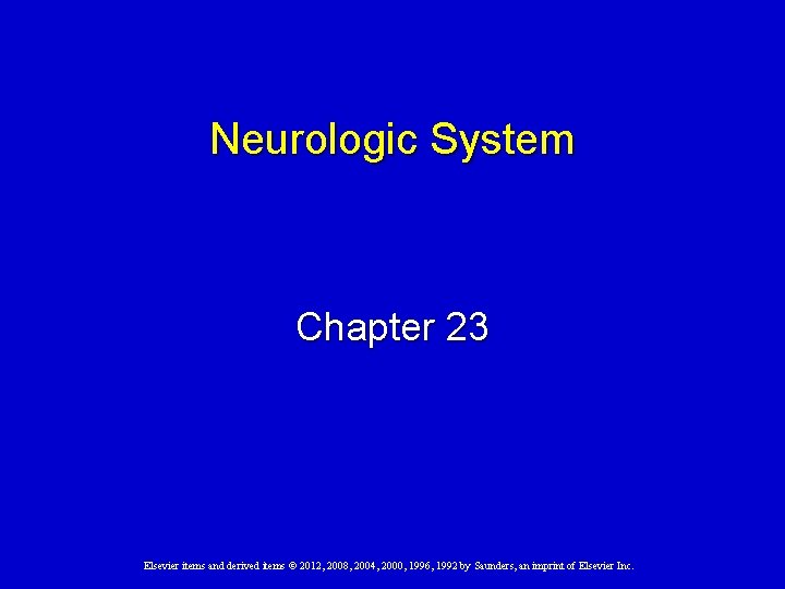Neurologic System Chapter 23 Elsevier items and derived items © 2012, 2008, 2004, 2000,