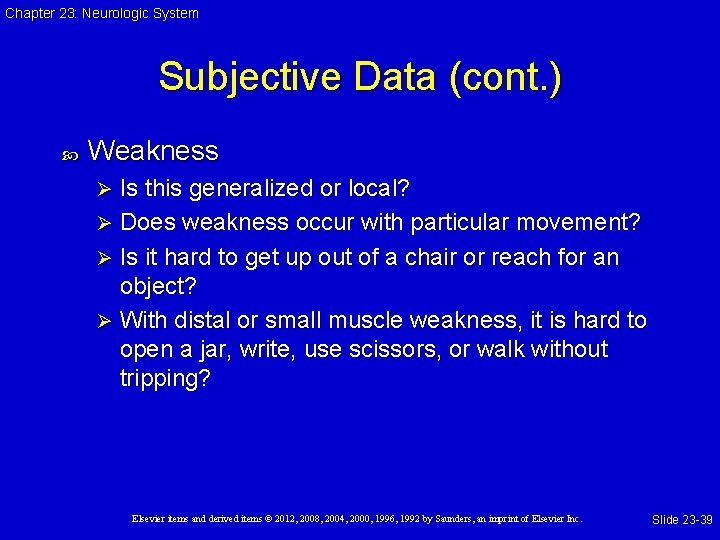 Chapter 23: Neurologic System Subjective Data (cont. ) Weakness Is this generalized or local?