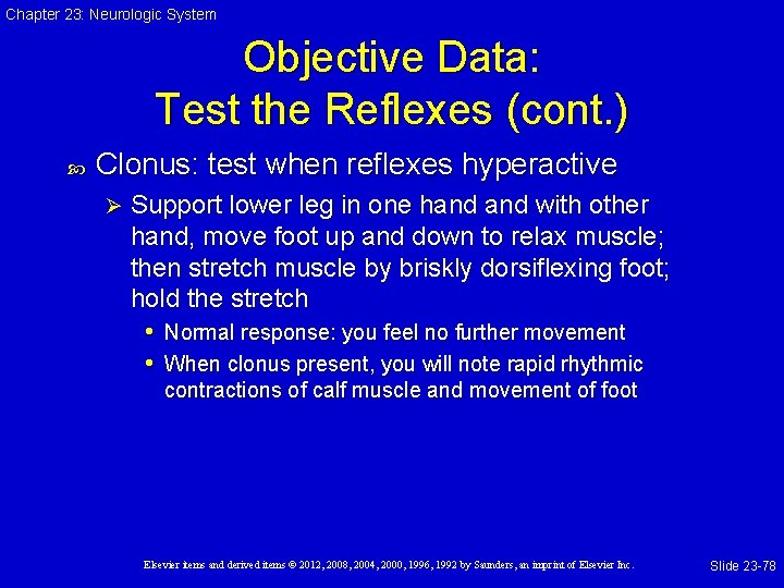 Chapter 23: Neurologic System Objective Data: Test the Reflexes (cont. ) Clonus: test when