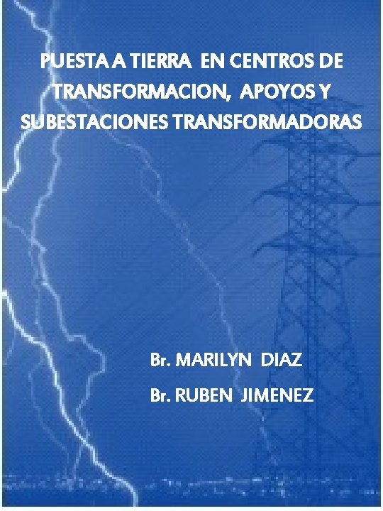 PUESTA A TIERRA EN CENTROS DE TRANSFORMACION, APOYOS Y SUBESTACIONES TRANSFORMADORAS Br. MARILYN DIAZ