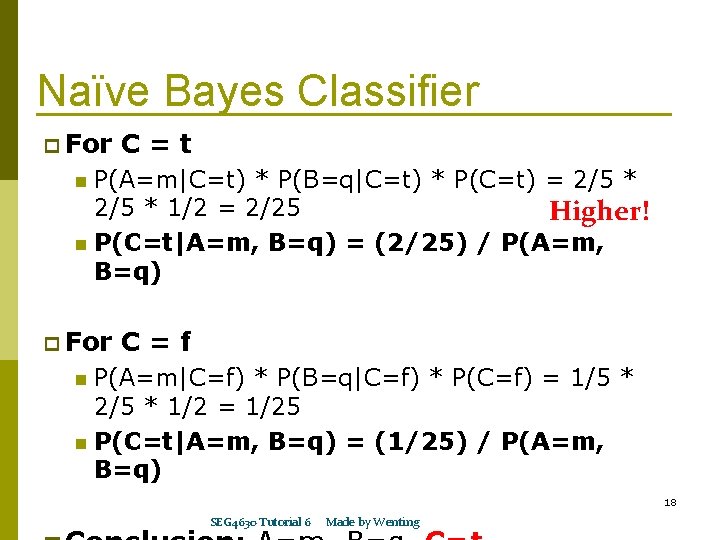 Naïve Bayes Classifier p For C=t P(A=m|C=t) * P(B=q|C=t) * P(C=t) = 2/5 *