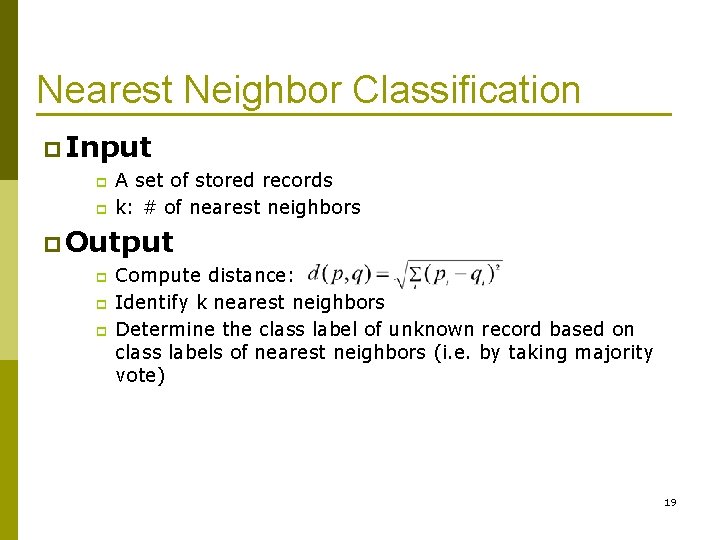 Nearest Neighbor Classification p Input p p A set of stored records k: #