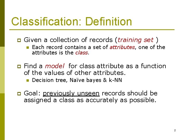 Classification: Definition p Given a collection of records (training set ) n p Find