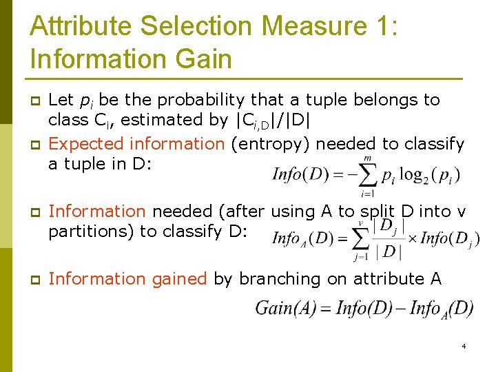 Attribute Selection Measure 1: Information Gain p p Let pi be the probability that