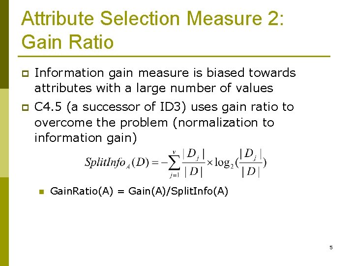 Attribute Selection Measure 2: Gain Ratio p Information gain measure is biased towards attributes
