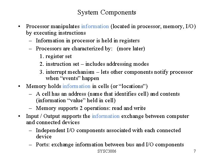 System Components • Processor manipulates information (located in processor, memory, I/O) by executing instructions