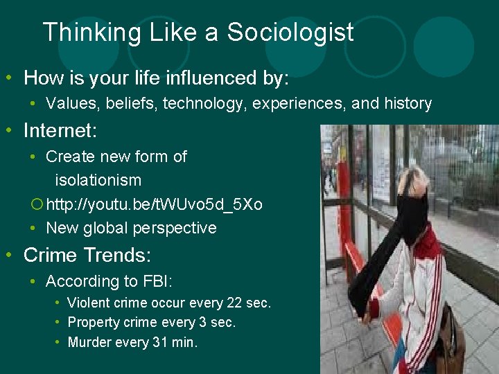 Thinking Like a Sociologist • How is your life influenced by: • Values, beliefs,