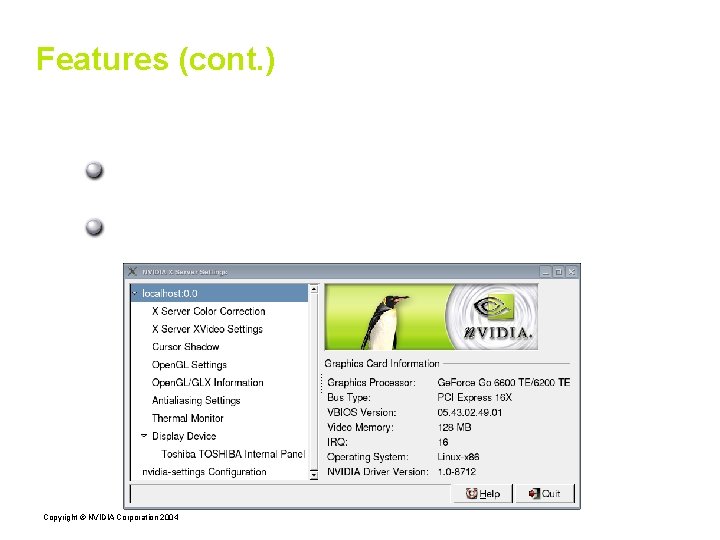 Features (cont. ) Configurability NV-CONTROL X extension: dynamically query/modify driver attributes nvidia-settings is sample