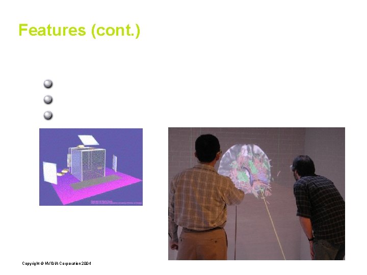 Features (cont. ) Quad-Buffered Stereo Open. GL application renders Left/Right eyes Driver toggles between