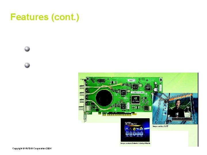 Features (cont. ) SDI Serial Digital Interface: video format used in digital broadcast industry