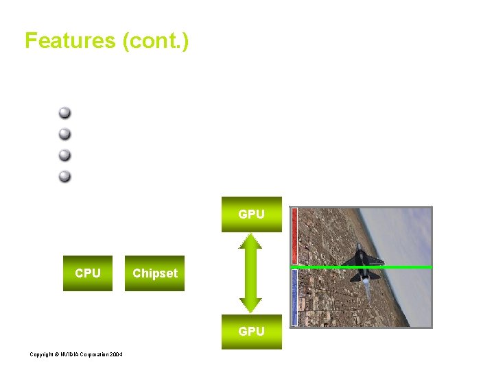 Features (cont. ) SLI Multiple GPUs drive one X screen Alternate Frame Rendering (AFR)