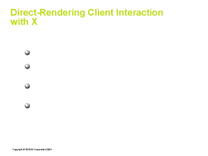 Direct-Rendering Client Interaction with X Motivation for Direct Rendering: Avoid IPC overhead Avoid moving