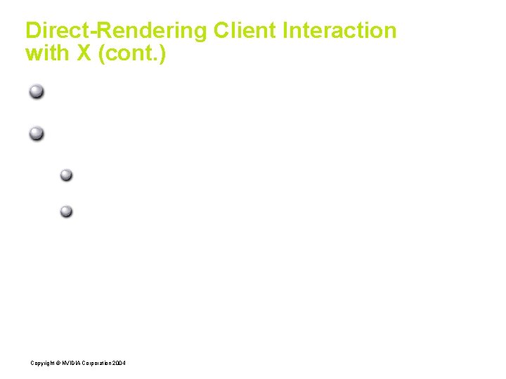 Direct-Rendering Client Interaction with X (cont. ) Inter-commandbuffer synchronization; driver-specific problem to solve Important