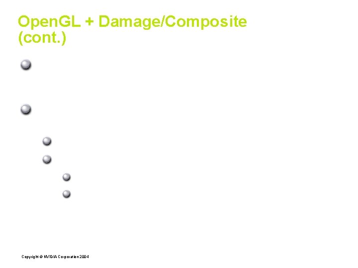 Open. GL + Damage/Composite (cont. ) Compositing overhead will be substantial for directrendering clients,