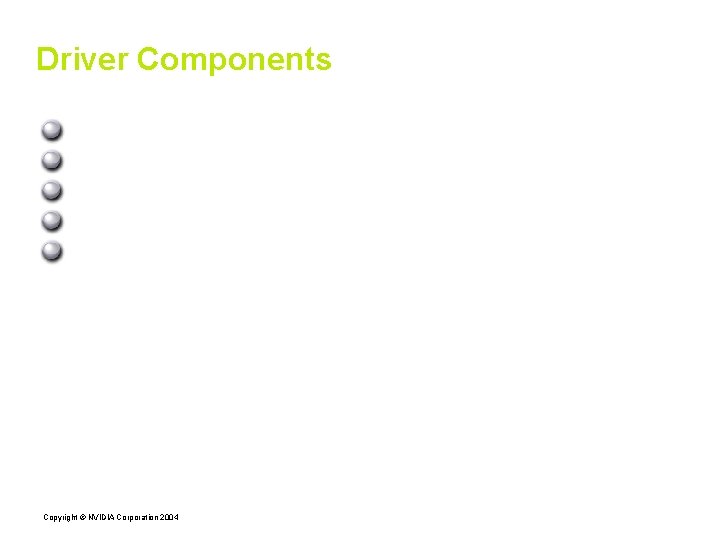 Driver Components kernel module (nvidia. ko) X driver (nvidia_drv. so) Open. GL library (lib.