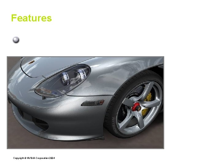 Features Hardware-accelerated direct and indirect Open. GL Copyright © NVIDIA Corporation 2004 