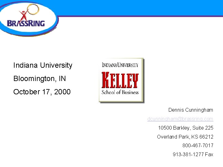 Indiana University Bloomington, IN October 17, 2000 Dennis Cunningham dcunningham@brassring. com 10500 Barkley, Suite