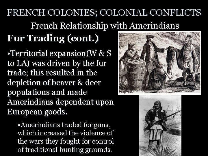 FRENCH COLONIES; COLONIAL CONFLICTS French Relationship with Amerindians Fur Trading (cont. ) • Territorial