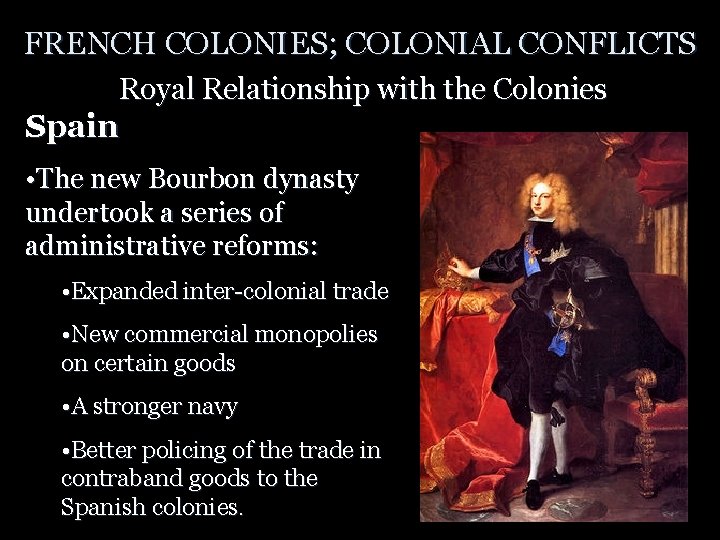FRENCH COLONIES; COLONIAL CONFLICTS Royal Relationship with the Colonies Spain • The new Bourbon