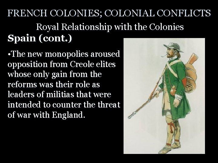FRENCH COLONIES; COLONIAL CONFLICTS Royal Relationship with the Colonies Spain (cont. ) • The