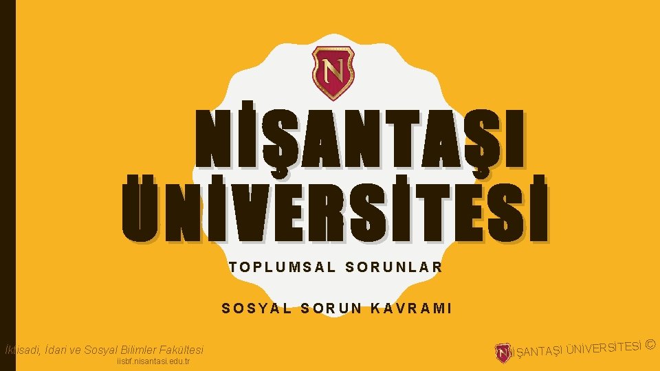 NİŞANTAŞI ÜNİVERSİTESİ TOPLUMSAL SORUNLAR SOSYAL SORUN KAVRAMI İktisadi, İdari ve Sosyal Bilimler Fakültesi iisbf.