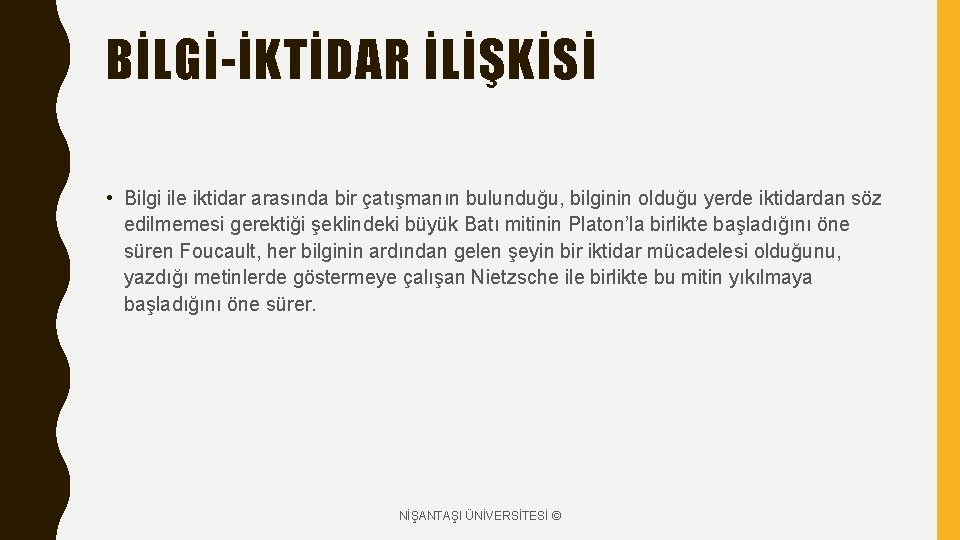 BİLGİ-İKTİDAR İLİŞKİSİ • Bilgi ile iktidar arasında bir çatışmanın bulunduğu, bilginin olduğu yerde iktidardan