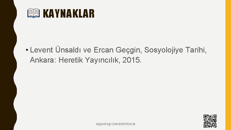 KAYNAKLAR • Levent Ünsaldı ve Ercan Geçgin, Sosyolojiye Tarihi, Ankara: Heretik Yayıncılık, 2015. NİŞANTAŞI