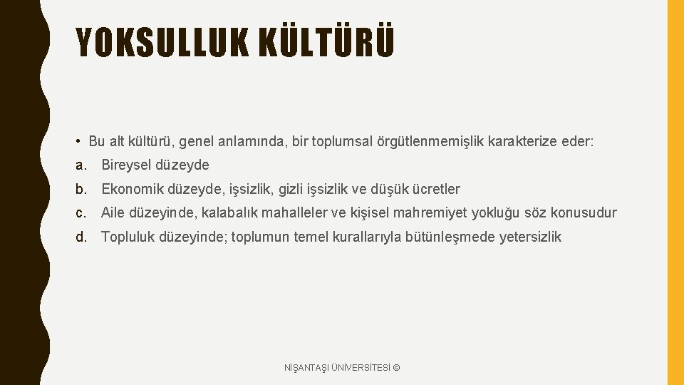 YOKSULLUK KÜLTÜRÜ • Bu alt kültürü, genel anlamında, bir toplumsal örgütlenmemişlik karakterize eder: a.