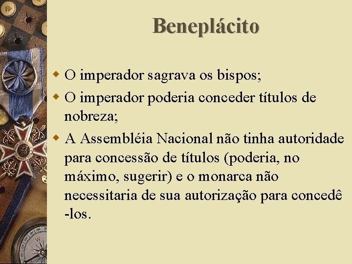 Beneplácito w O imperador sagrava os bispos; w O imperador poderia conceder títulos de