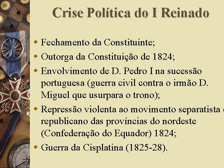 Crise Política do I Reinado w Fechamento da Constituinte; w Outorga da Constituição de