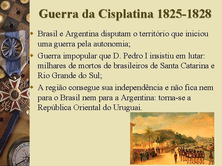 Guerra da Cisplatina 1825 -1828 w Brasil e Argentina disputam o território que iniciou