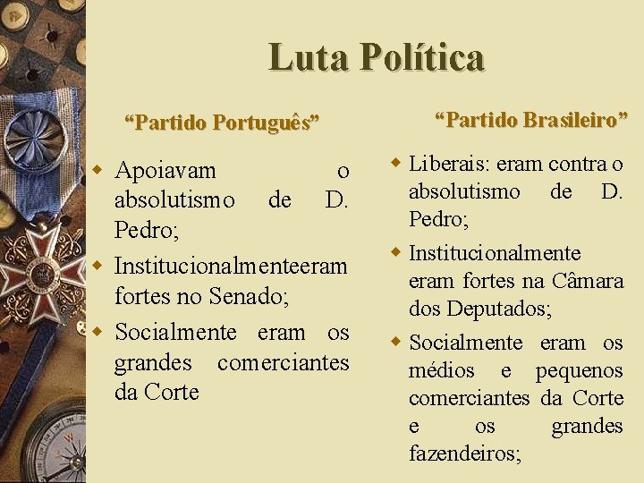 Luta Política “Partido Português” w Apoiavam o absolutismo de D. Pedro; w Institucionalmenteeram fortes