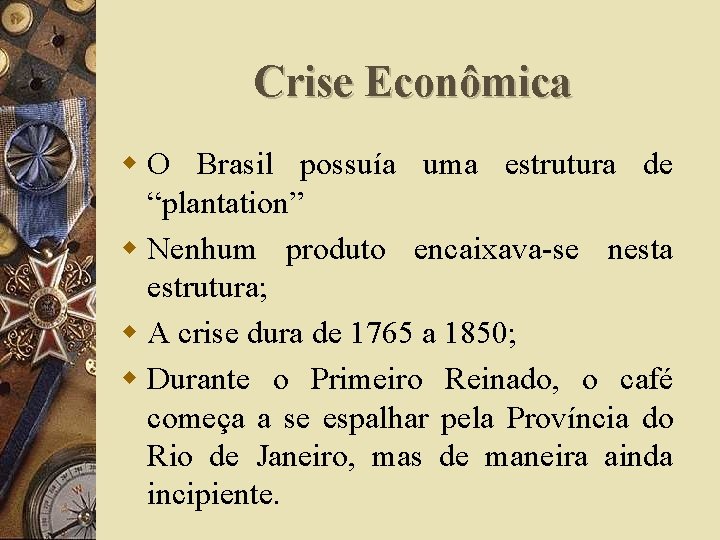 Crise Econômica w O Brasil possuía uma estrutura de “plantation” w Nenhum produto encaixava-se
